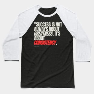 "Success is not always about greatness. It's about consistency." - Dwayne Johnson Baseball T-Shirt